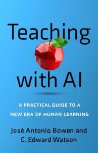 Book cover of Teaching with AI: A Practical Guide to a New Era of Human Learning. 